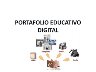 PORTAFOLIO EDUCATIVO
      DIGITAL
 