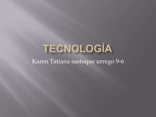 Karen Tatiana sastoque urrego 9-6
 