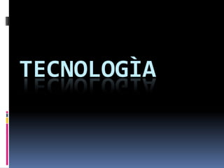 TECNOLOGÌA

 