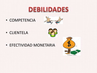 • COMPETENCIA
• CLIENTELA
• EFECTIVIDAD MONETARIA
 