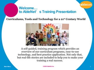 Welcome… to AbleNet’s Training Presentation ,[object Object],©2008 AbleNet Inc. Curriculums, Tools and Technology for a 21 st  Century World 