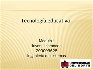 Tecnología educativa Modulo1 Juvenal coronado 200003628 Ingeniería de sistemas 