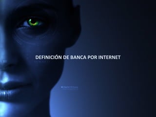 DEFINICIÓN DE BANCA POR INTERNET
 
