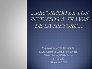 Virginia Gutiérrez De Pineda.
Laura Katherin Gavilán Benavides.
Diana Nathaly Ortiz Mena.
11-01 Jm.
18-Marzo-2015
 