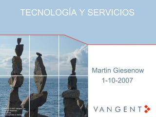 TECNOLOGÍA Y SERVICIOS Martin Giesenow 1-10-2007 