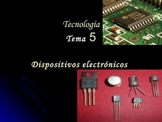Tecnología Tema  5 Dispositivos   electrónicos   