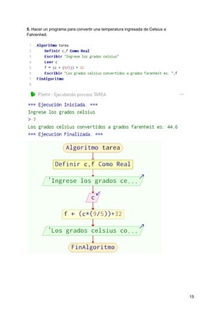 5. Hacer un programa para convertir una temperatura ingresada de Celsius a
Fahrenheit.
15
 