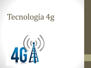 Tecnología 4g
 