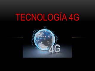 TECNOLOGÍA 4G
 