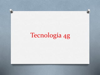 Tecnología 4g
 