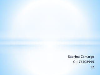 Sabrina Camargo
C.I 26208995
T2
 