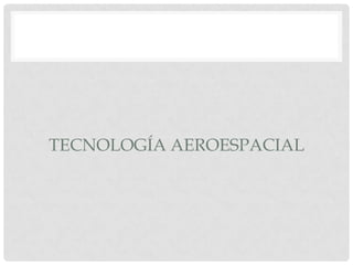 TECNOLOGÍA AEROESPACIAL
 