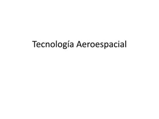 Tecnología Aeroespacial
 