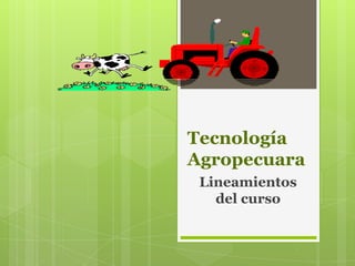 Tecnología Agropecuara Lineamientos del curso 