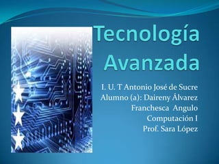 I. U. T Antonio José de Sucre
Alumno (a): Daireny Álvarez
Franchesca Angulo
Computación I
Prof. Sara López
 