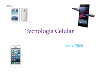 Tecnología Celular
Liu Lingyu
 