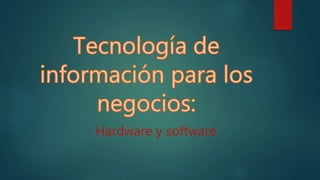 Hardware y software
 