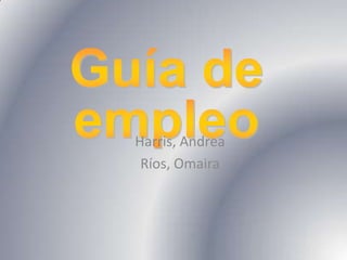 Guía de empleo   Harris, Andrea Ríos, Omaira 