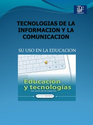 SU USO EN LA EDUCACION
 