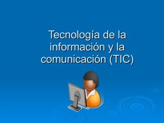 Tecnología de la información y la comunicación (TIC) 