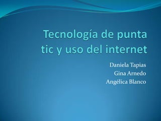 Daniela Tapias
Gina Arnedo
Angélica Blanco
 
