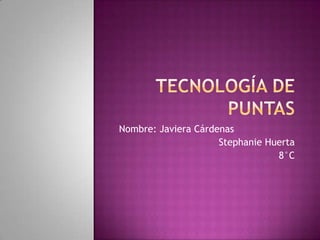 Nombre: Javiera Cárdenas
                     Stephanie Huerta
                                 8°C
 