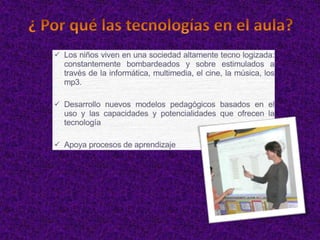 ¿ Por qué las tecnologías en el aula?