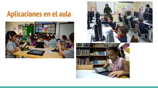 Aplicaciones en el aula
 