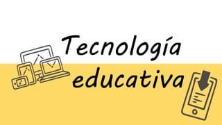Tecnología
educativa
 