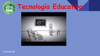 Tecnología Educativa
Autores: BD 1
 