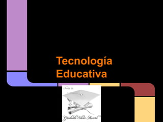 Tecnología
Educativa
 