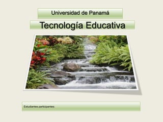 Universidad de Panamá

             Tecnología Educativa




Estudiantes participantes:
 