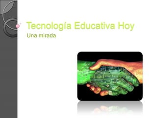Tecnología Educativa Hoy Una mirada 
