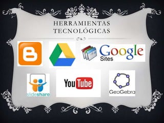 HERRAMIENTAS
TECNOLÓGICAS
 