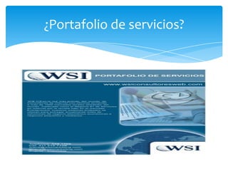 ¿Portafolio de servicios?
 