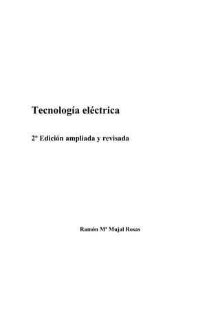 Tecnología eléctrica
2º Edición ampliada y revisada
Ramón Mª Mujal Rosas
 