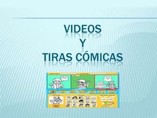 VIDEOS
Y
TIRAS CÓMICAS

 