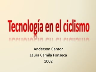 Anderson Cantor
Laura Camila Fonseca
1002
 