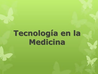 Tecnología en la
Medicina
 