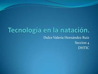 Dulce Valeria Hernández Ruiz
                   Seccion 4
                     DHTIC
 