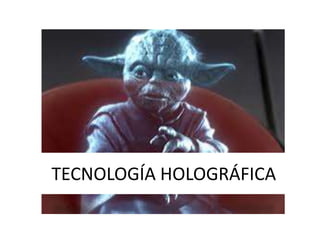 TECNOLOGÍA HOLOGRÁFICA
 