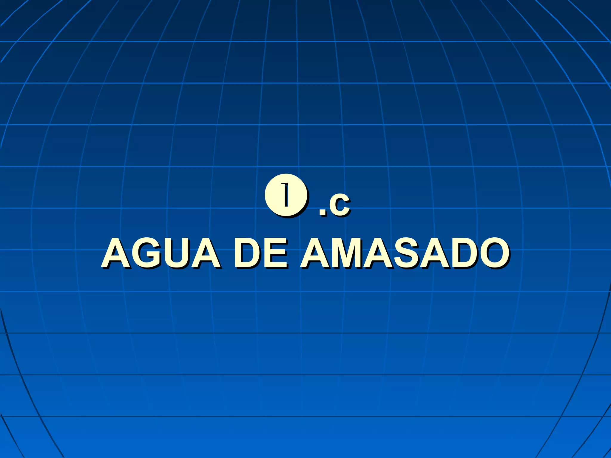 .c.c
AGUA DE AMASADOAGUA DE AMASADO
 