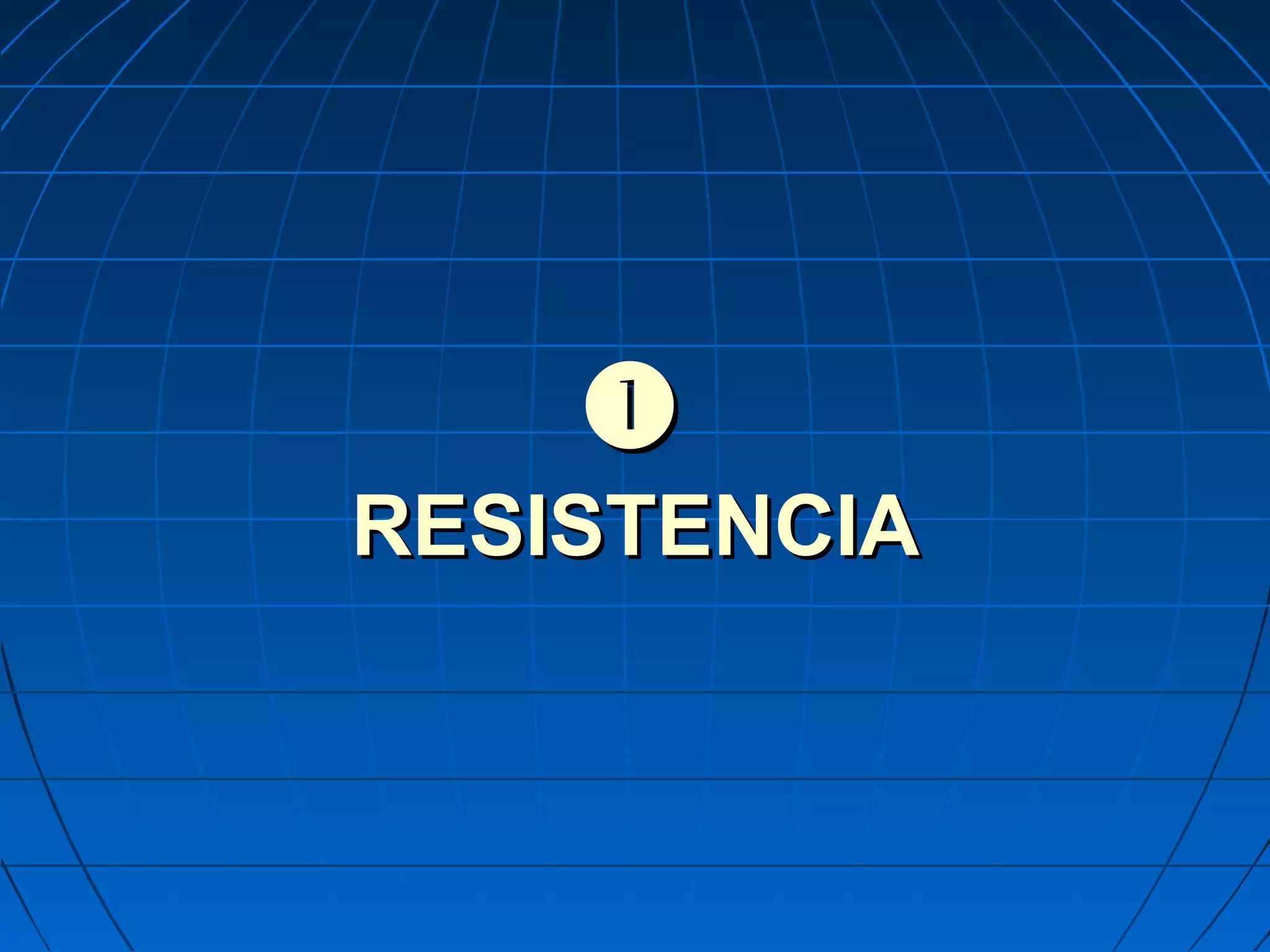
RESISTENCIARESISTENCIA
 