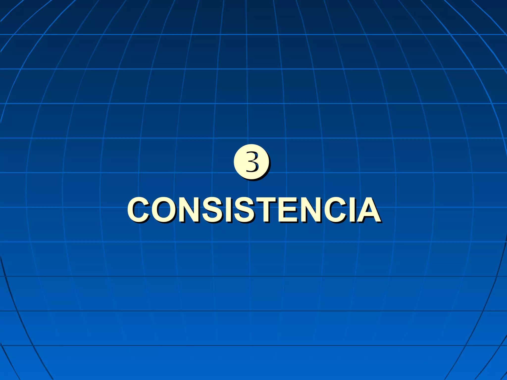 
CONSISTENCIACONSISTENCIA
 