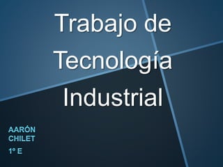 Trabajo de
Tecnología
Industrial
 