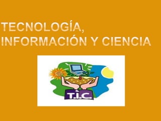 Tecnología, información y ciencia 