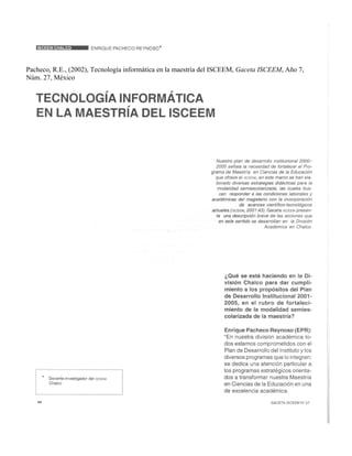 Pacheco, R.E., (2002), Tecnología informática en la maestría del ISCEEM, Gaceta ISCEEM, Año 7,
Núm. 27, México
 