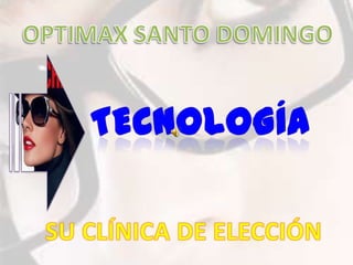 OPTIMAX SANTO DOMINGO TECNOLOGÍA SU CLÍNICA DE ELECCIÓN 