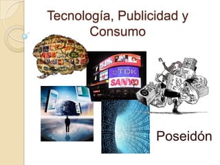 Tecnología, Publicidad y
Consumo

Poseidón

 