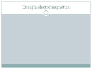 Energía electromagnética
 
